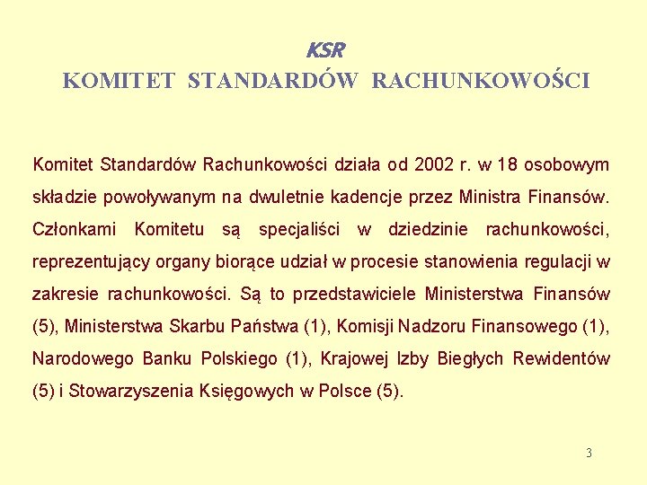 KSR KOMITET STANDARDÓW RACHUNKOWOŚCI Komitet Standardów Rachunkowości działa od 2002 r. w 18 osobowym