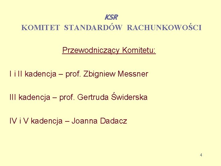 KSR KOMITET STANDARDÓW RACHUNKOWOŚCI Przewodniczący Komitetu: I i II kadencja – prof. Zbigniew Messner