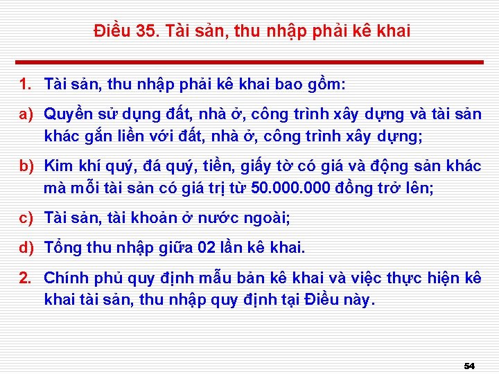 Điều 35. Tài sản, thu nhập phải kê khai 1. Tài sản, thu nhập