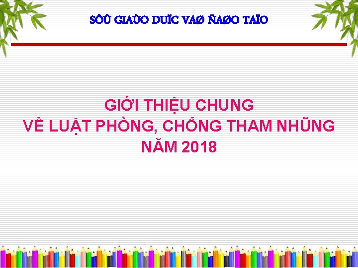 SÔÛ GIAÙO DUÏC VAØ ÑAØO TAÏO GIỚI THIỆU CHUNG VỀ LUẬT PHÒNG, CHỐNG THAM