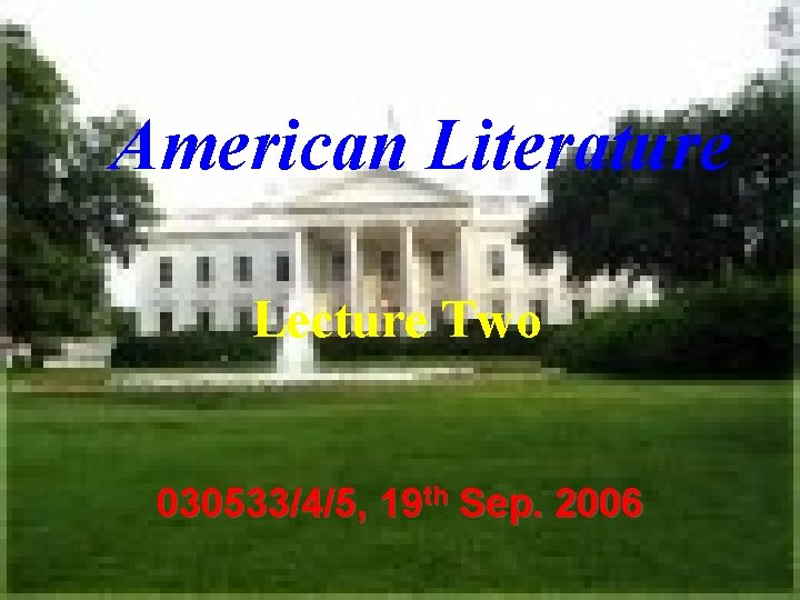 American Literature Lecture Two 030533/4/5, 19 th Sep. 2006 