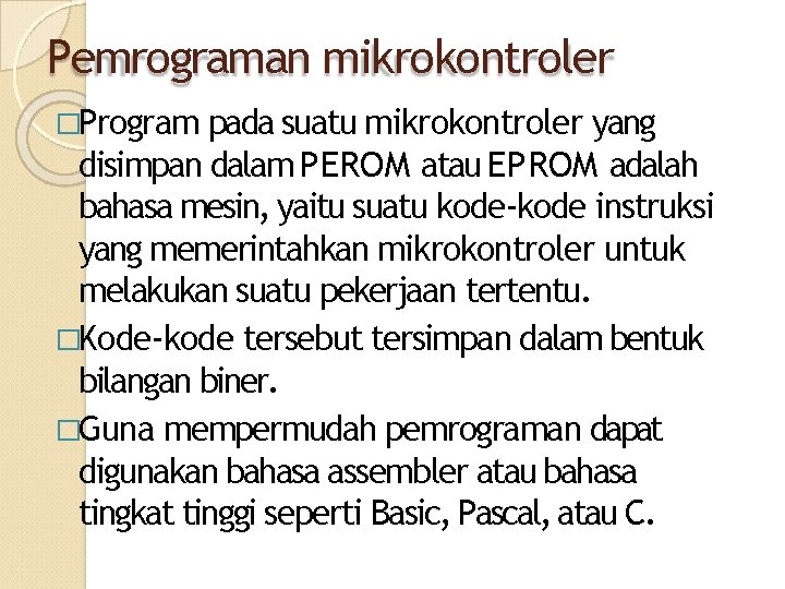 Pemrograman mikrokontroler �Program pada suatu mikrokontroler yang disimpan dalam PEROM atau EPROM adalah bahasa