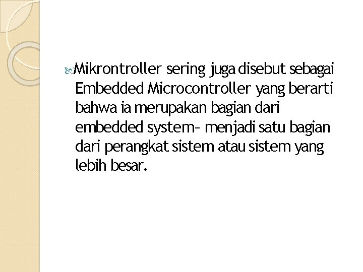  Mikrontroller sering juga disebut sebagai Embedded Microcontroller yang berarti bahwa ia merupakan bagian