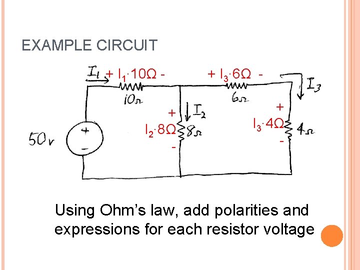 EXAMPLE CIRCUIT + I 1∙ 10Ω + I 2∙ 8Ω - + I 3∙ EXAMPLE CIRCUIT + I 1∙ 10Ω + I 2∙ 8Ω - + I 3∙