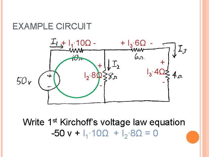 EXAMPLE CIRCUIT + I 1∙ 10Ω + I 2∙ 8Ω - + I 3∙ EXAMPLE CIRCUIT + I 1∙ 10Ω + I 2∙ 8Ω - + I 3∙