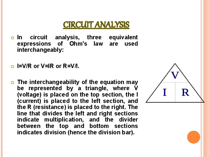 CIRCUIT ANALYSIS In circuit analysis, three expressions of Ohm's law interchangeably: equivalent are used CIRCUIT ANALYSIS In circuit analysis, three expressions of Ohm's law interchangeably: equivalent are used