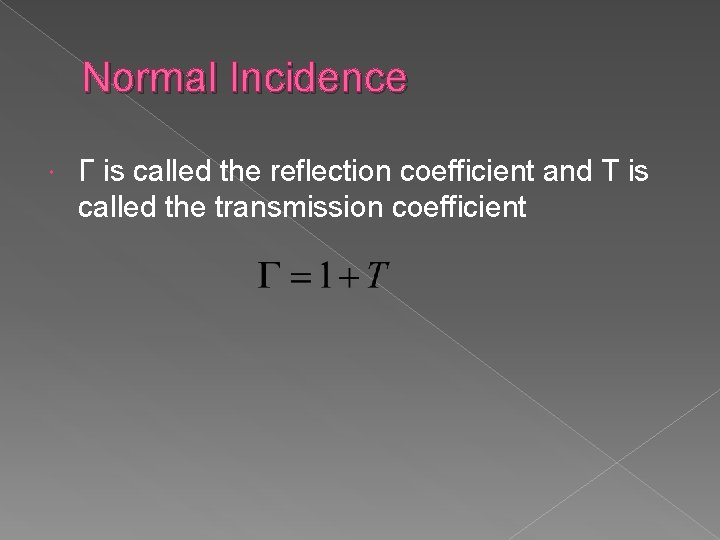 Normal Incidence Г is called the reflection coefficient and T is called the transmission