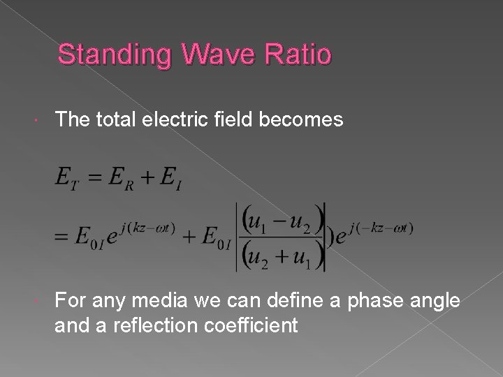 Standing Wave Ratio The total electric field becomes For any media we can define