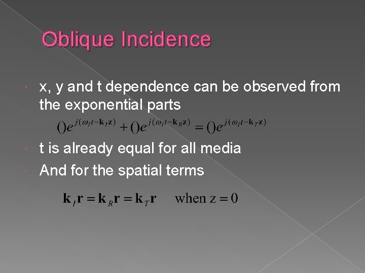 Oblique Incidence x, y and t dependence can be observed from the exponential parts