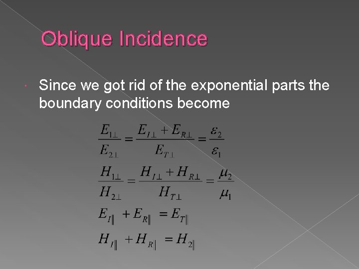 Oblique Incidence Since we got rid of the exponential parts the boundary conditions become