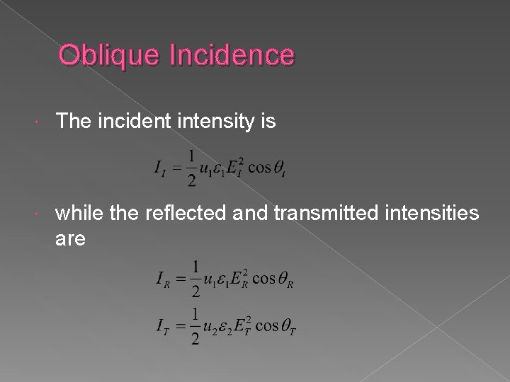 Oblique Incidence The incident intensity is while the reflected and transmitted intensities are 