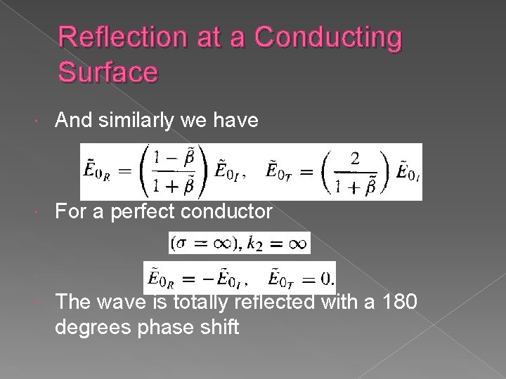 Reflection at a Conducting Surface And similarly we have For a perfect conductor The