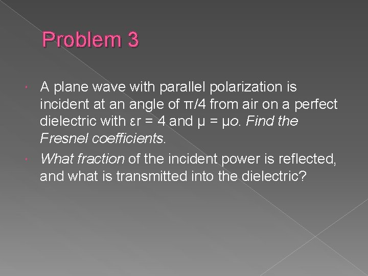 Problem 3 A plane wave with parallel polarization is incident at an angle of