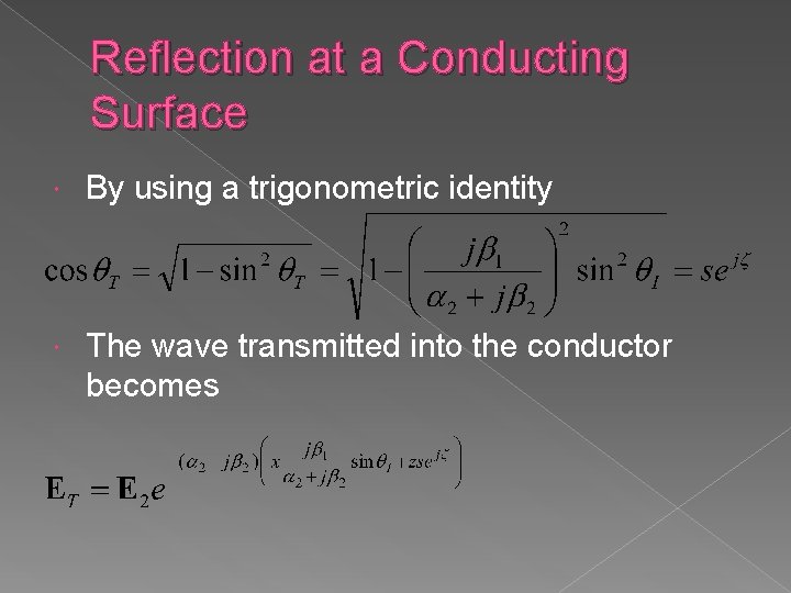 Reflection at a Conducting Surface By using a trigonometric identity The wave transmitted into