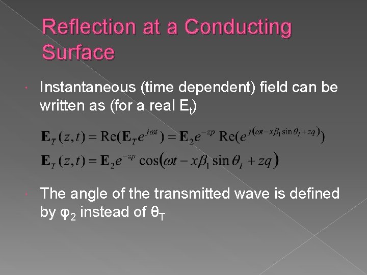 Reflection at a Conducting Surface Instantaneous (time dependent) field can be written as (for