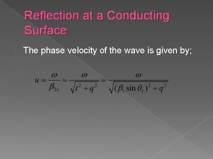 Reflection at a Conducting Surface The phase velocity of the wave is given by;