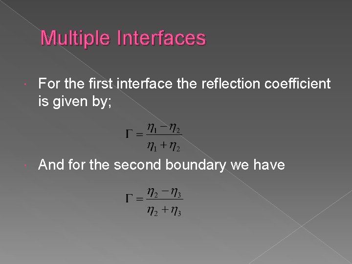 Multiple Interfaces For the first interface the reflection coefficient is given by; And for