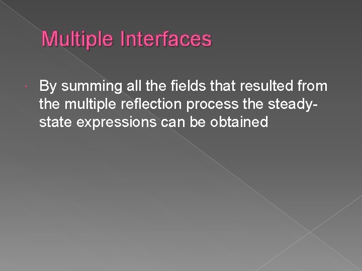 Multiple Interfaces By summing all the fields that resulted from the multiple reflection process