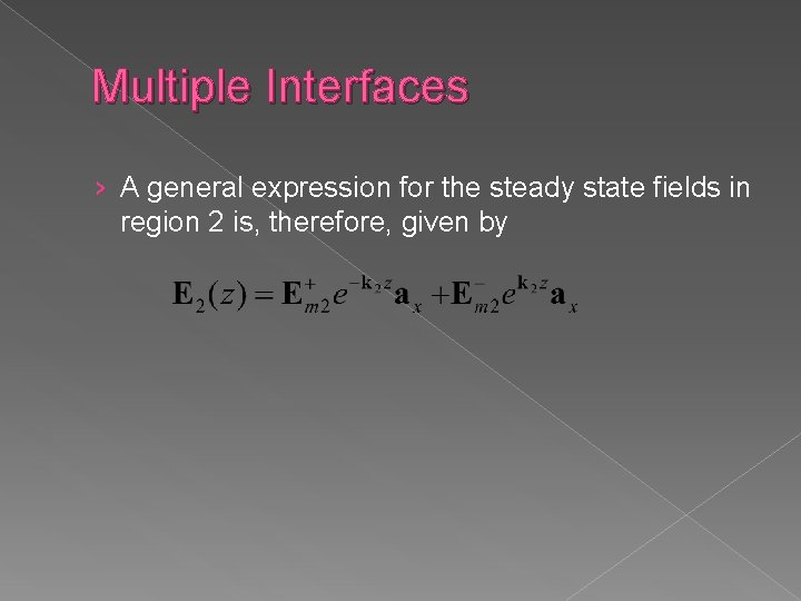 Multiple Interfaces › A general expression for the steady state fields in region 2