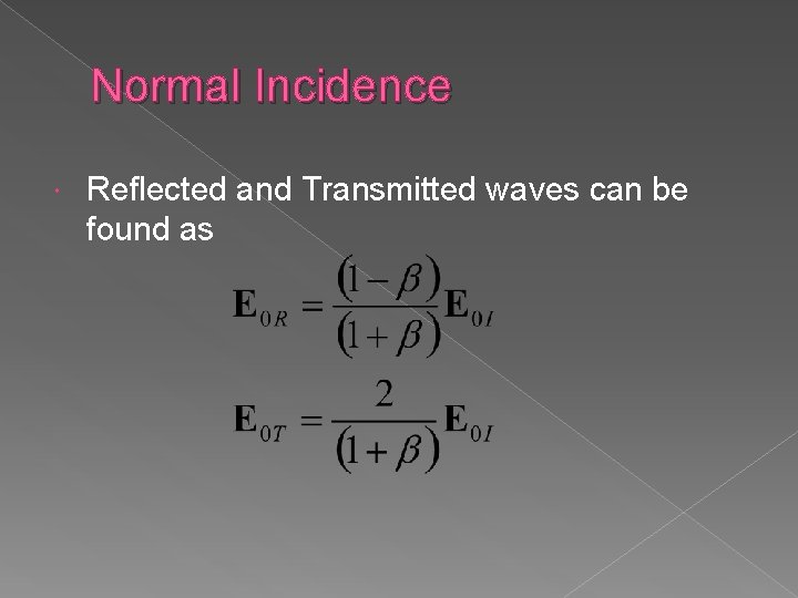 Normal Incidence Reflected and Transmitted waves can be found as 