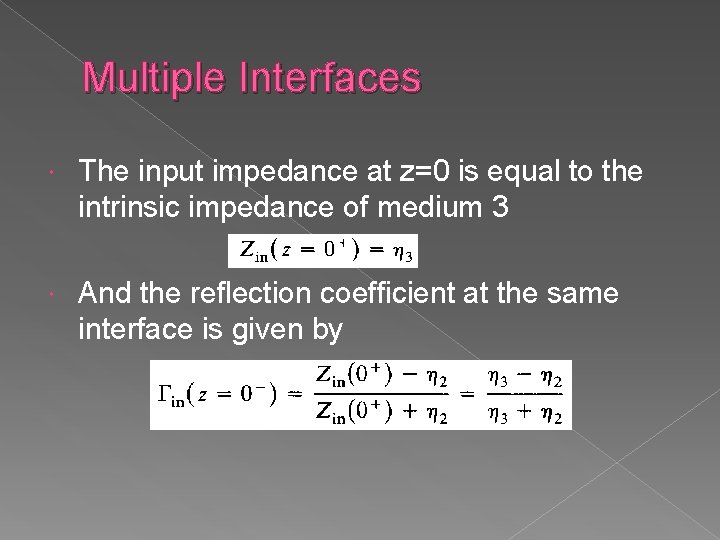 Multiple Interfaces The input impedance at z=0 is equal to the intrinsic impedance of