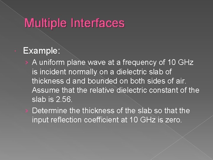 Multiple Interfaces Example: › A uniform plane wave at a frequency of 10 GHz