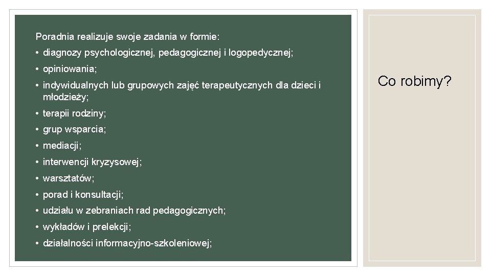 Poradnia realizuje swoje zadania w formie: • diagnozy psychologicznej, pedagogicznej i logopedycznej; • opiniowania;