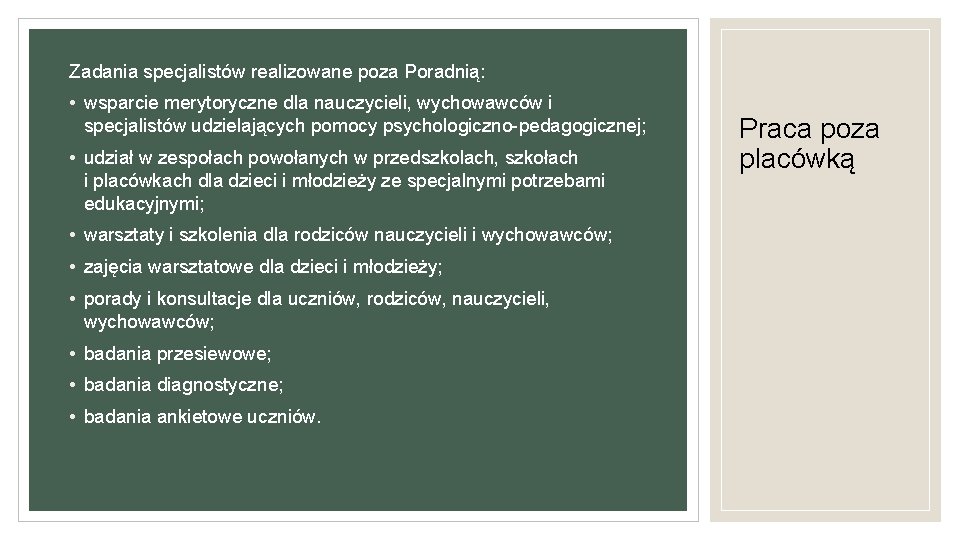 Zadania specjalistów realizowane poza Poradnią: • wsparcie merytoryczne dla nauczycieli, wychowawców i specjalistów udzielających