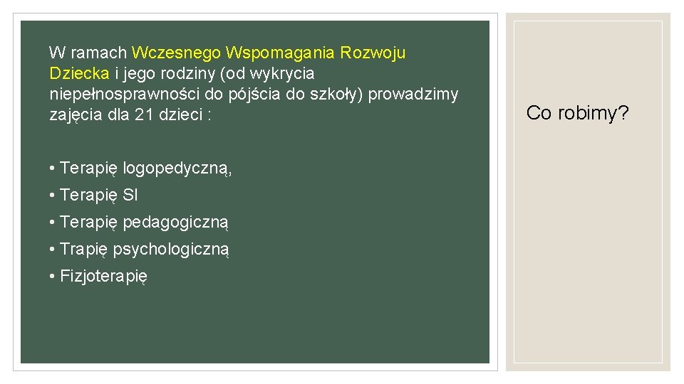 W ramach Wczesnego Wspomagania Rozwoju Dziecka i jego rodziny (od wykrycia niepełnosprawności do pójścia