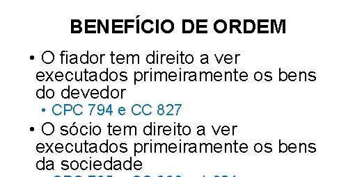 BENEFÍCIO DE ORDEM • O fiador tem direito a ver executados primeiramente os bens