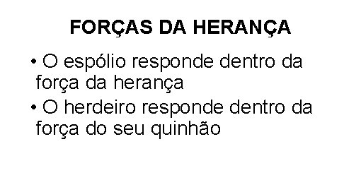 FORÇAS DA HERANÇA • O espólio responde dentro da força da herança • O