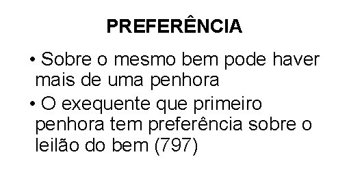 PREFERÊNCIA • Sobre o mesmo bem pode haver mais de uma penhora • O