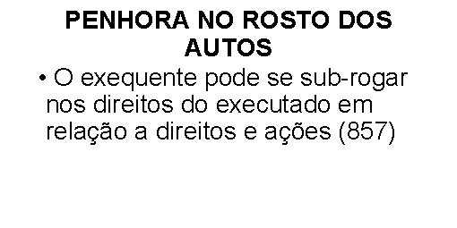 PENHORA NO ROSTO DOS AUTOS • O exequente pode se sub-rogar nos direitos do