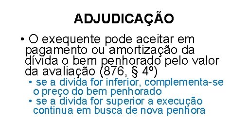 ADJUDICAÇÃO • O exequente pode aceitar em pagamento ou amortização da dívida o bem