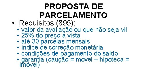 PROPOSTA DE PARCELAMENTO • Requisitos (895): • valor da avaliação ou que não seja