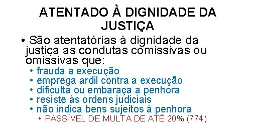 ATENTADO À DIGNIDADE DA JUSTIÇA • São atentatórias à dignidade da justiça as condutas