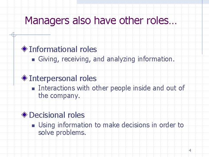 Managers also have other roles… Informational roles n Giving, receiving, and analyzing information. Interpersonal