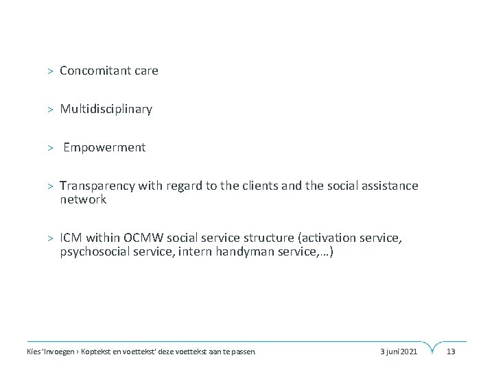 > Concomitant care > Multidisciplinary > Empowerment > Transparency with regard to the clients