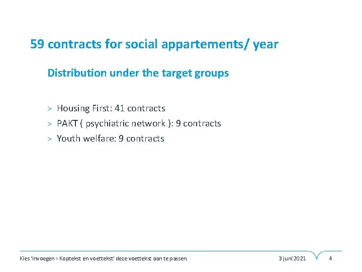 59 contracts for social appartements/ year • Distribution under the target groups > Housing