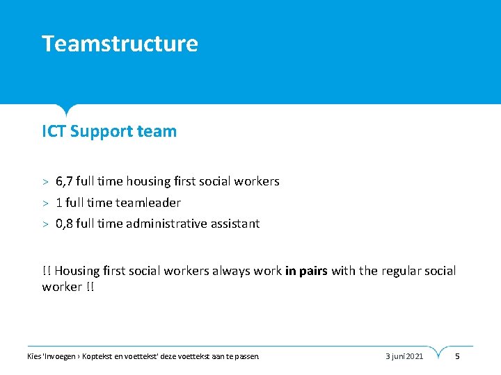 Teamstructure • ICT Support team > 6, 7 full time housing first social workers