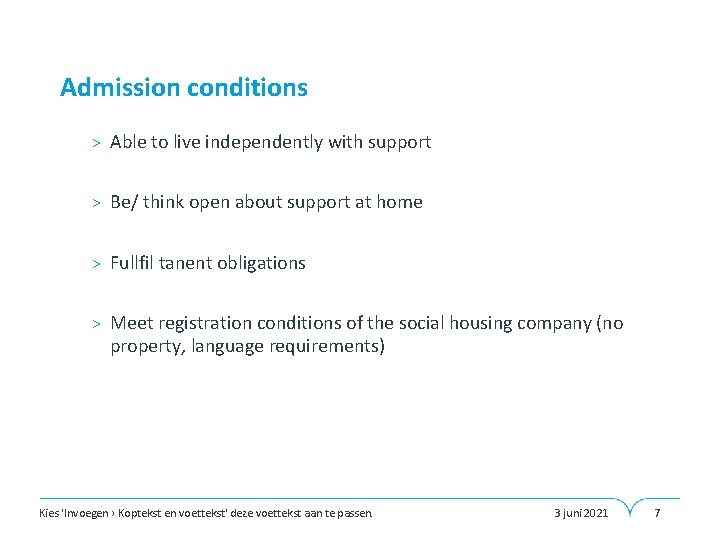 Admission conditions > Able to live independently with support > Be/ think open about