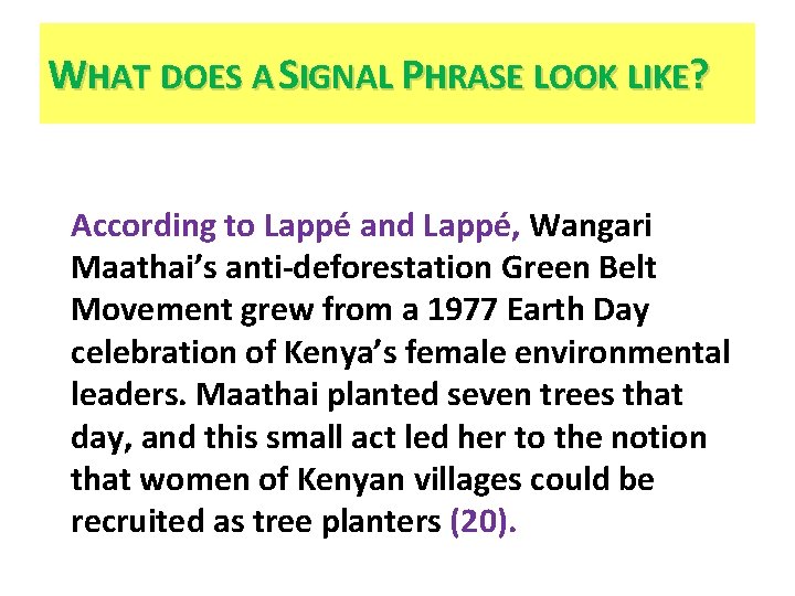 WHAT DOES A SIGNAL PHRASE LOOK LIKE? According to Lappé and Lappé, Wangari Maathai’s
