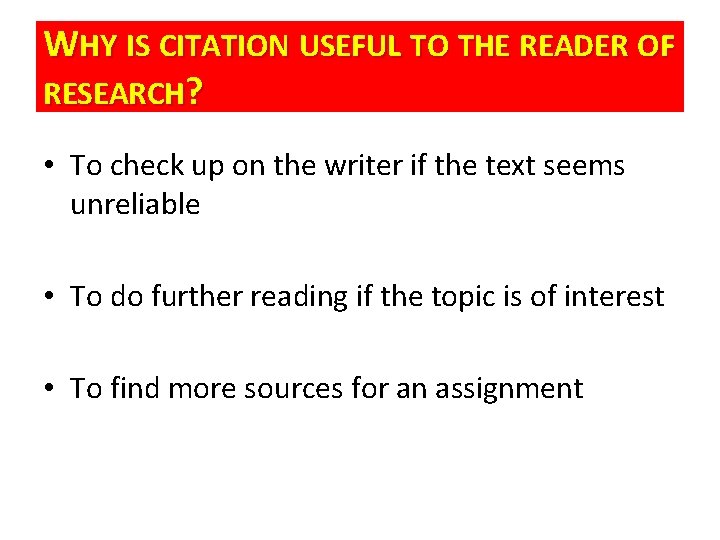 WHY IS CITATION USEFUL TO THE READER OF RESEARCH? • To check up on