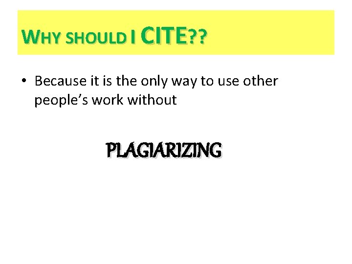 WHY SHOULD I CITE? ? • Because it is the only way to use