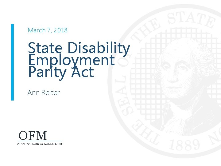 March 7, 2018 State Disability Employment Parity Act Ann Reiter OFM OFFICE OF FINANCIAL