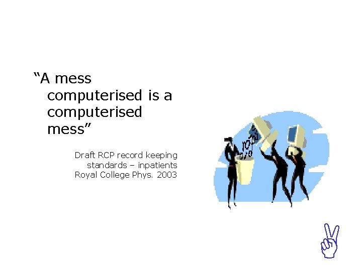 “A mess computerised is a computerised mess” Draft RCP record keeping standards – inpatients