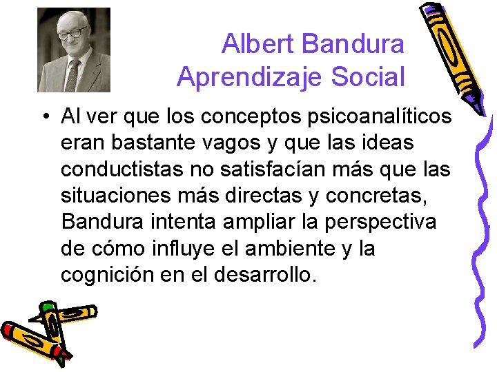 Albert Bandura Aprendizaje Social • Al ver que los conceptos psicoanalíticos eran bastante vagos