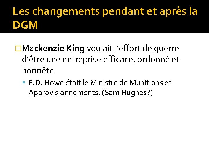 Les changements pendant et après la DGM �Mackenzie King voulait l’effort de guerre d’être