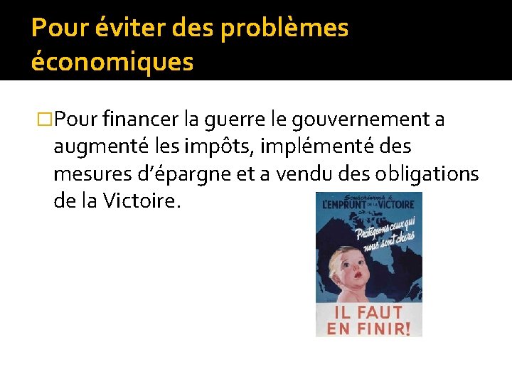 Pour éviter des problèmes économiques �Pour financer la guerre le gouvernement a augmenté les