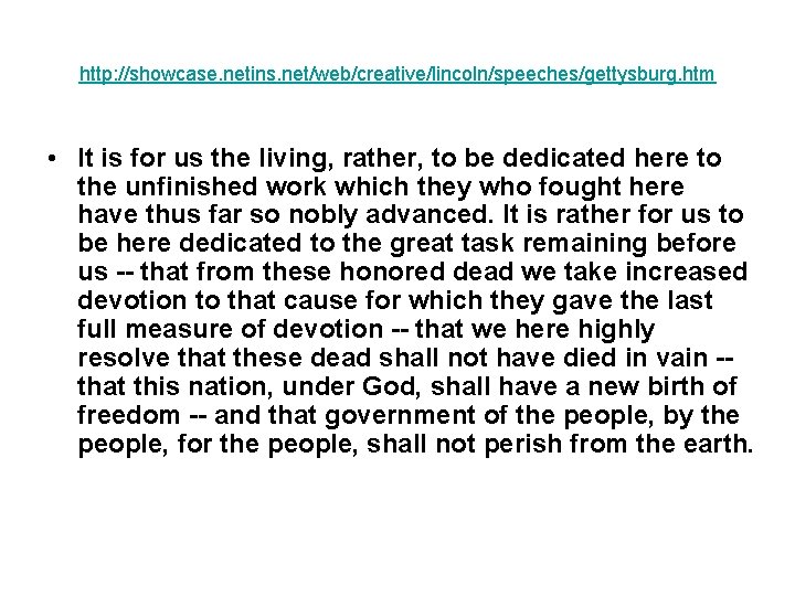 http: //showcase. netins. net/web/creative/lincoln/speeches/gettysburg. htm • It is for us the living, rather, to